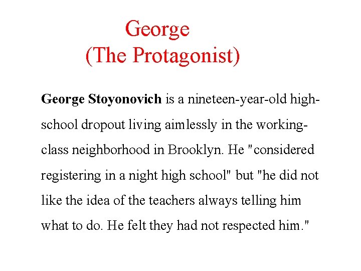 George (The Protagonist) George Stoyonovich is a nineteen-year-old highschool dropout living aimlessly in the