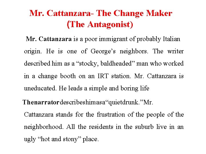 Mr. Cattanzara- The Change Maker (The Antagonist) Mr. Cattanzara is a poor immigrant of