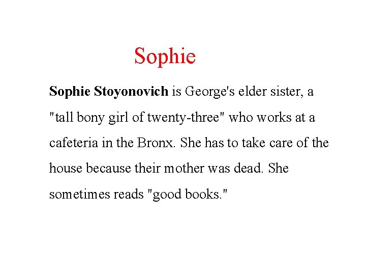 Sophie Stoyonovich is George's elder sister, a "tall bony girl of twenty-three" who works