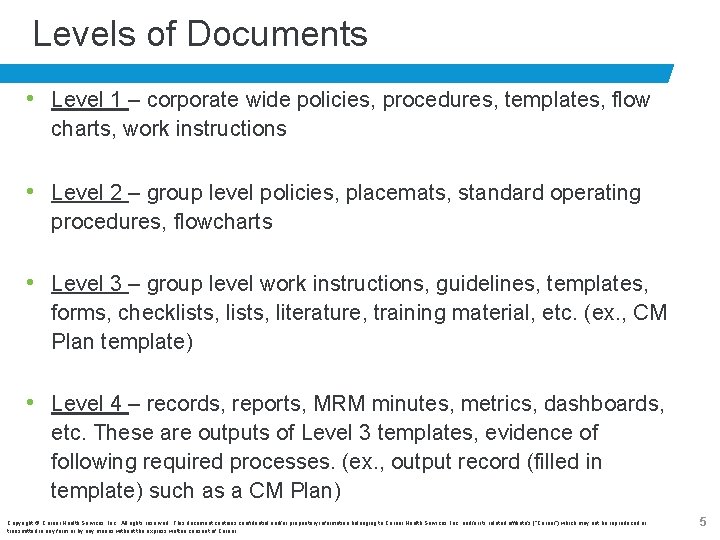 Levels of Documents • Level 1 – corporate wide policies, procedures, templates, flow charts,