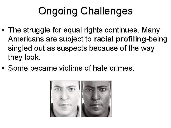 Ongoing Challenges • The struggle for equal rights continues. Many Americans are subject to