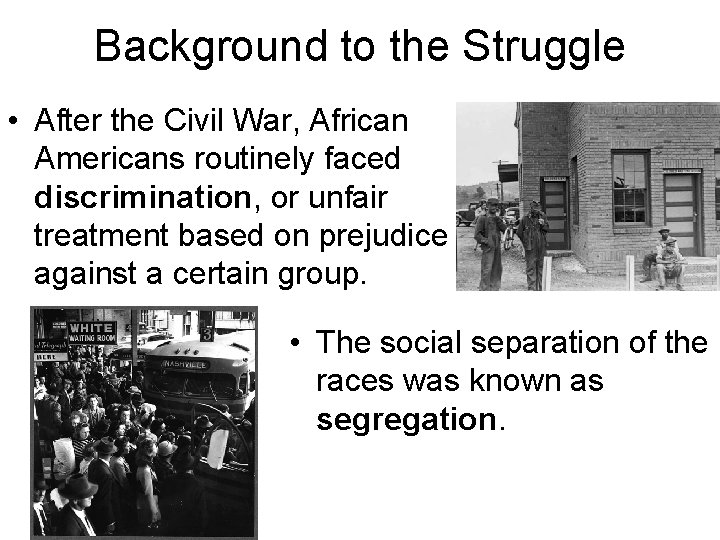 Background to the Struggle • After the Civil War, African Americans routinely faced discrimination,