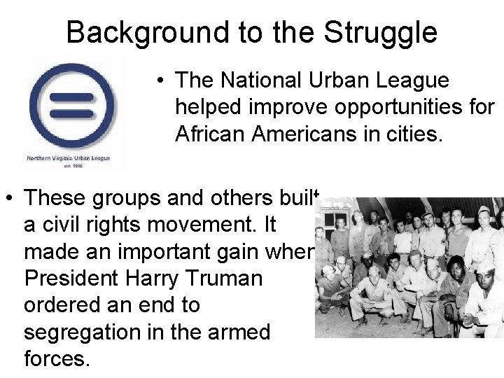 Background to the Struggle • The National Urban League helped improve opportunities for African