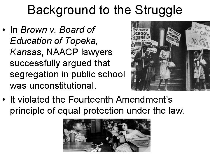 Background to the Struggle • In Brown v. Board of Education of Topeka, Kansas,