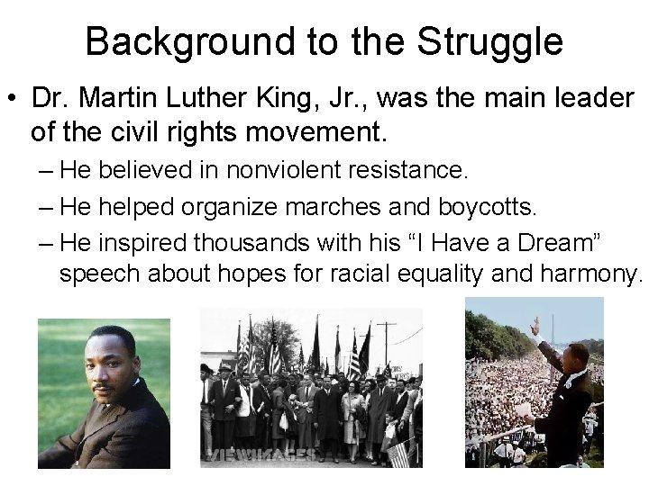 Background to the Struggle • Dr. Martin Luther King, Jr. , was the main