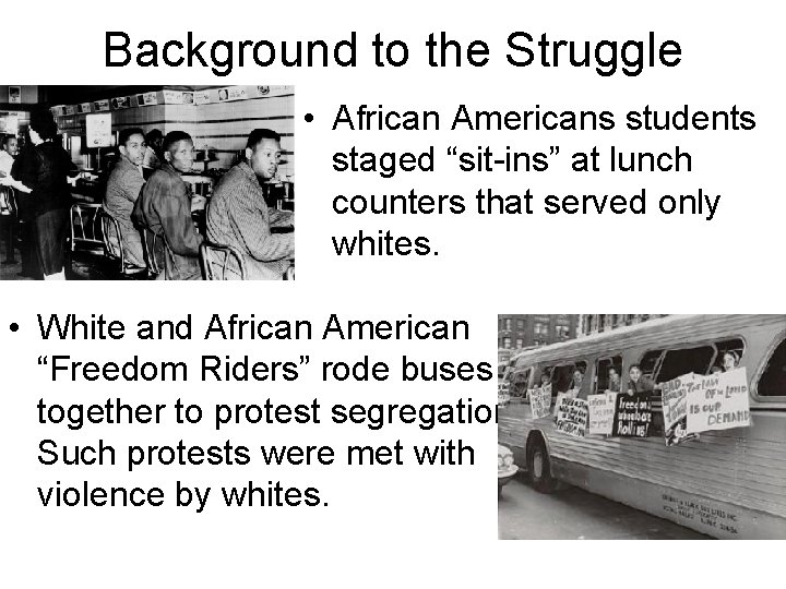 Background to the Struggle • African Americans students staged “sit-ins” at lunch counters that