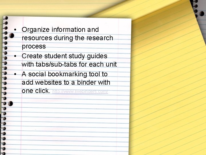  • Organize information and resources during the research process • Create student study