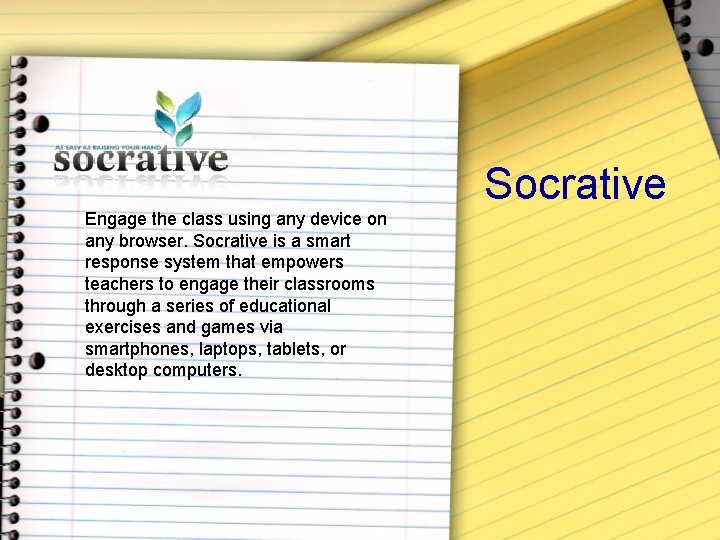 Socrative Engage the class using any device on any browser. Socrative is a smart