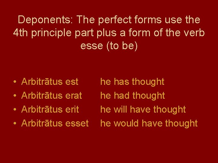 Deponents: The perfect forms use the 4 th principle part plus a form of