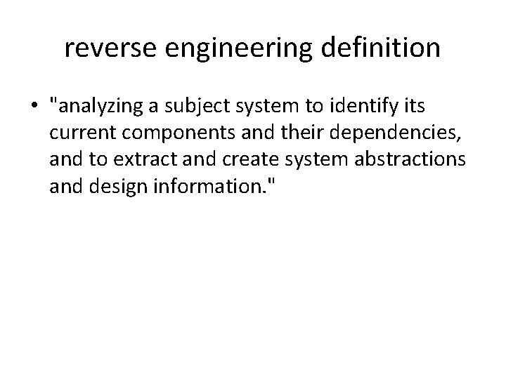 reverse engineering definition • "analyzing a subject system to identify its current components and