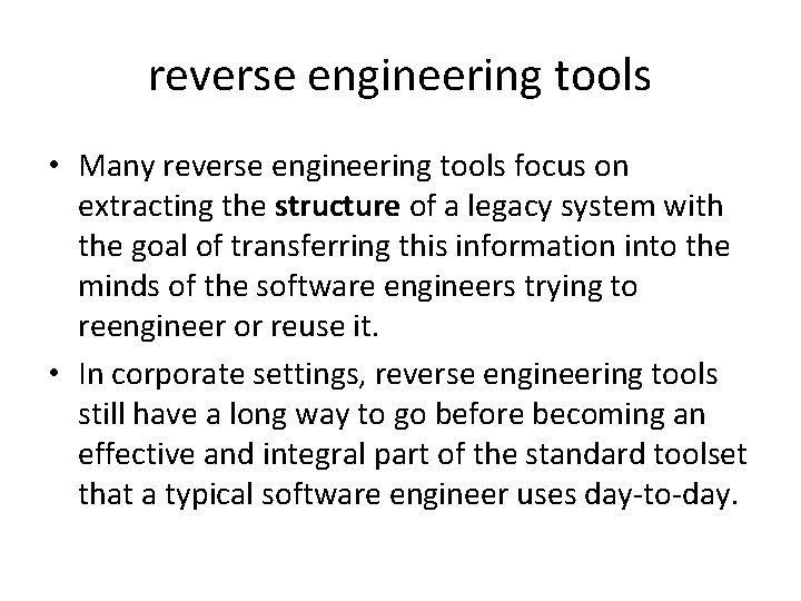 reverse engineering tools • Many reverse engineering tools focus on extracting the structure of