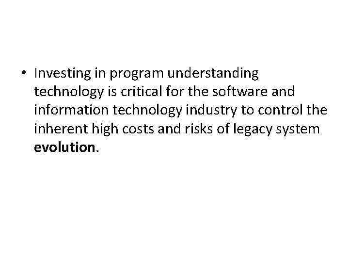  • Investing in program understanding technology is critical for the software and information