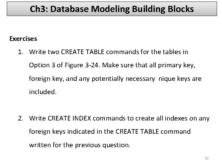 Ch 3: Database Modeling Building Blocks Exercises 1. Write two CREATE TABLE commands for