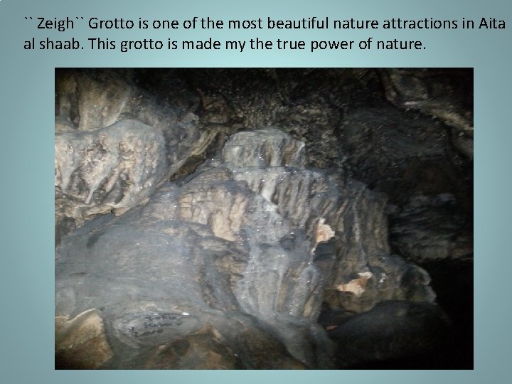 `` Zeigh`` Grotto is one of the most beautiful nature attractions in Aita al