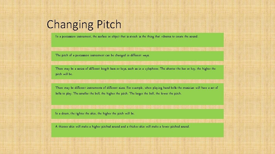 Changing Pitch In a percussion instrument, the surface or object that is struck is