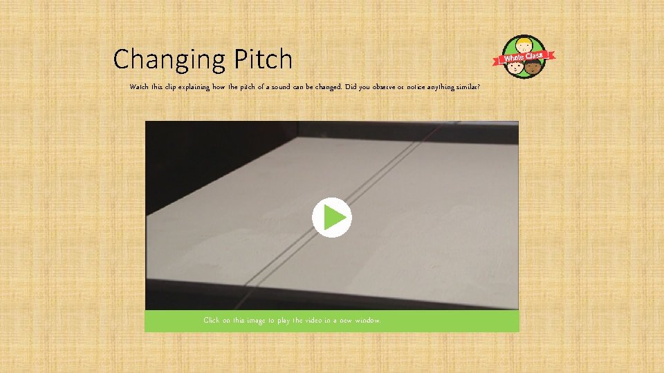 Changing Pitch Watch this clip explaining how the pitch of a sound can be