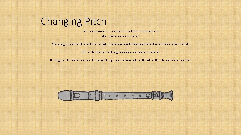 Changing Pitch On a wind instrument, the column of air inside the instrument is