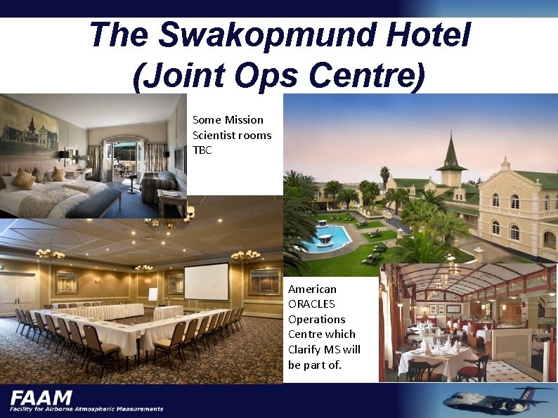 The Swakopmund Hotel (Joint Ops Centre) Some Mission Scientist rooms TBC American ORACLES Operations