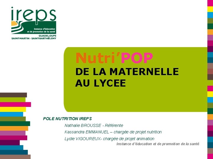 Nutri’POP DE LA MATERNELLE AU LYCEE POLE NUTRITION IREPS Nathalie BROUSSE - Référente Kassandra