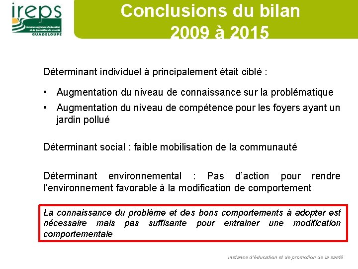 Conclusions du bilan 2009 à 2015 Déterminant individuel à principalement était ciblé : •