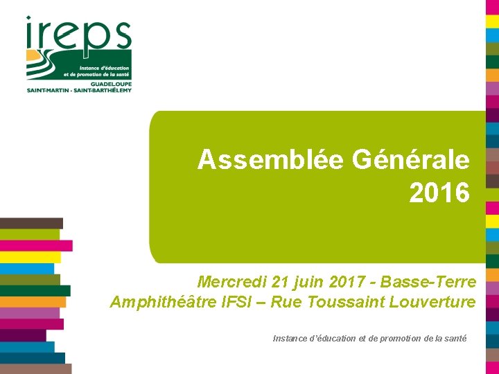 Assemblée Générale 2016 Mercredi 21 juin 2017 - Basse-Terre Amphithéâtre IFSI – Rue Toussaint