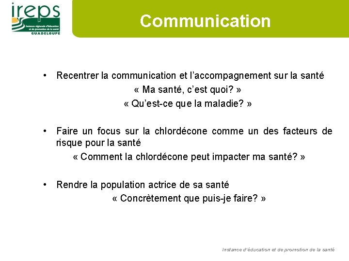 Communication • Recentrer la communication et l’accompagnement sur la santé « Ma santé, c’est