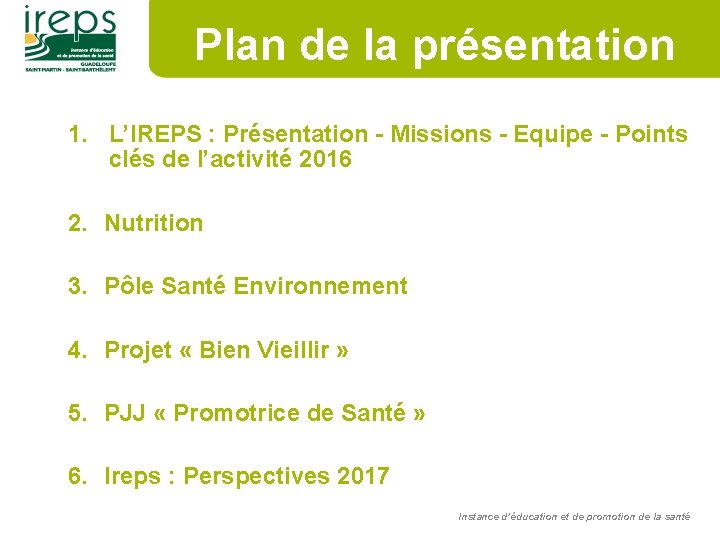 Plan de la présentation 1. L’IREPS : Présentation - Missions - Equipe - Points