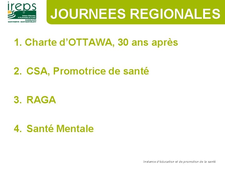 JOURNEES REGIONALES 1. Charte d’OTTAWA, 30 ans après 2. CSA, Promotrice de santé 3.