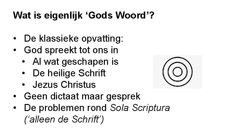 Wat is eigenlijk ‘Gods Woord’? • De klassieke opvatting: • God spreekt tot ons