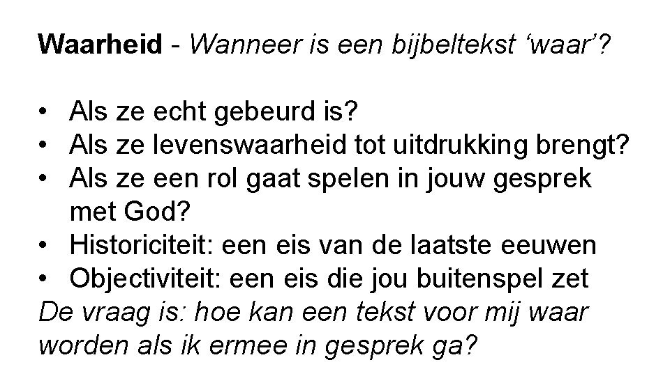 Waarheid - Wanneer is een bijbeltekst ‘waar’? • Als ze echt gebeurd is? •