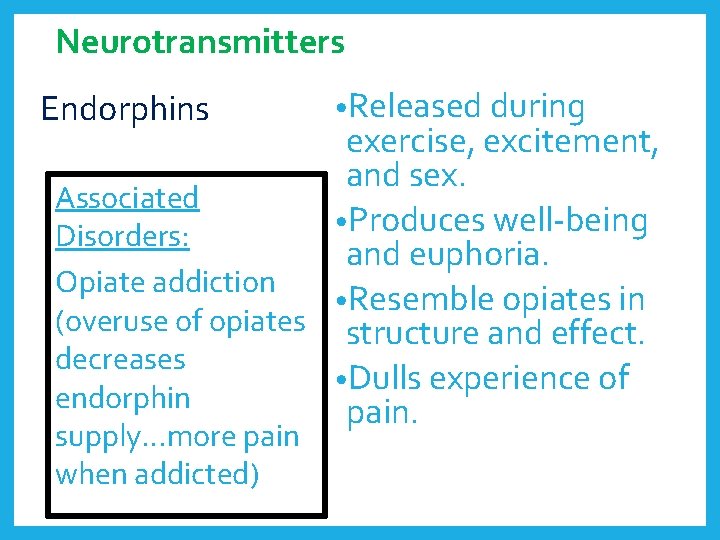 Neurotransmitters Endorphins • Released during exercise, excitement, and sex. Associated • Produces well-being Disorders: