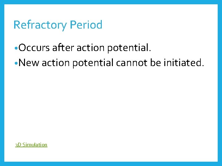 Refractory Period • Occurs after action potential. • New action potential cannot be initiated.