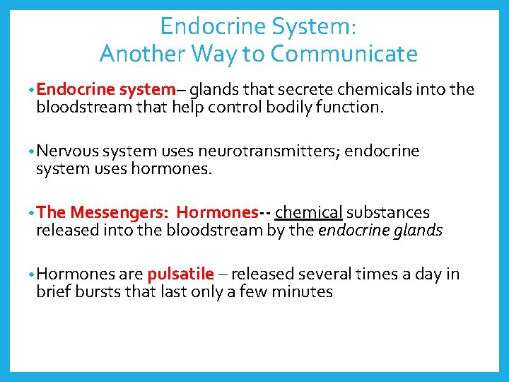 Endocrine System: Another Way to Communicate • Endocrine system– glands that secrete chemicals into