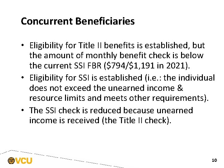 Concurrent Beneficiaries • Eligibility for Title II benefits is established, but the amount of