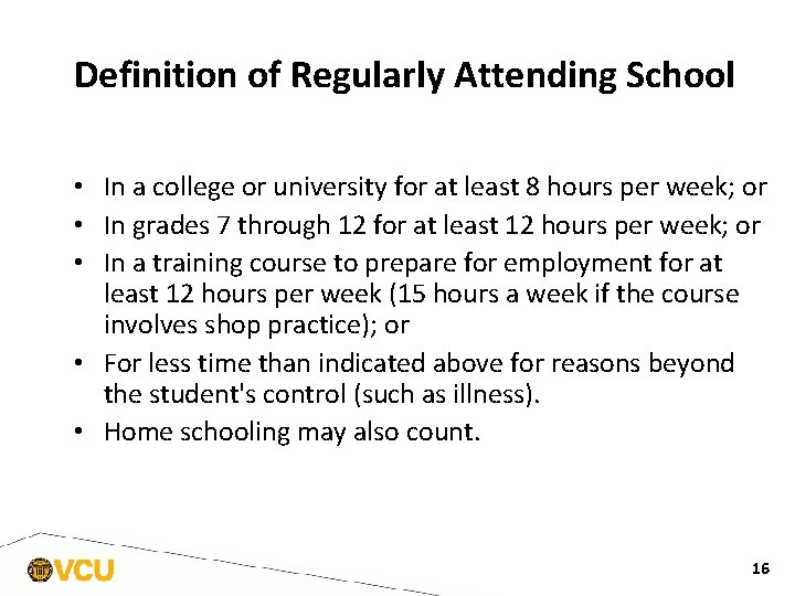 Definition of Regularly Attending School • In a college or university for at least