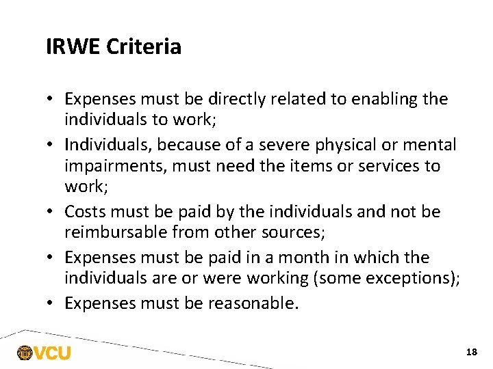 IRWE Criteria • Expenses must be directly related to enabling the individuals to work;
