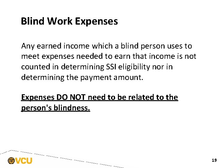 Blind Work Expenses Any earned income which a blind person uses to meet expenses