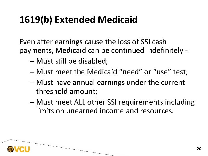 1619(b) Extended Medicaid Even after earnings cause the loss of SSI cash payments, Medicaid