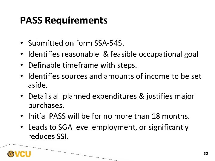 PASS Requirements Submitted on form SSA-545. Identifies reasonable & feasible occupational goal Definable timeframe