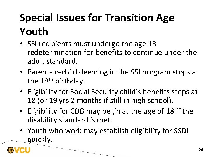 Special Issues for Transition Age Youth • SSI recipients must undergo the age 18