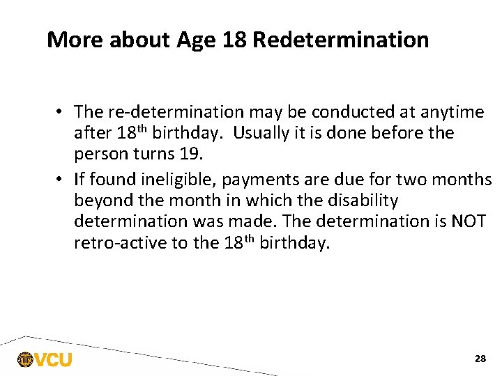 More about Age 18 Redetermination • The re-determination may be conducted at anytime after