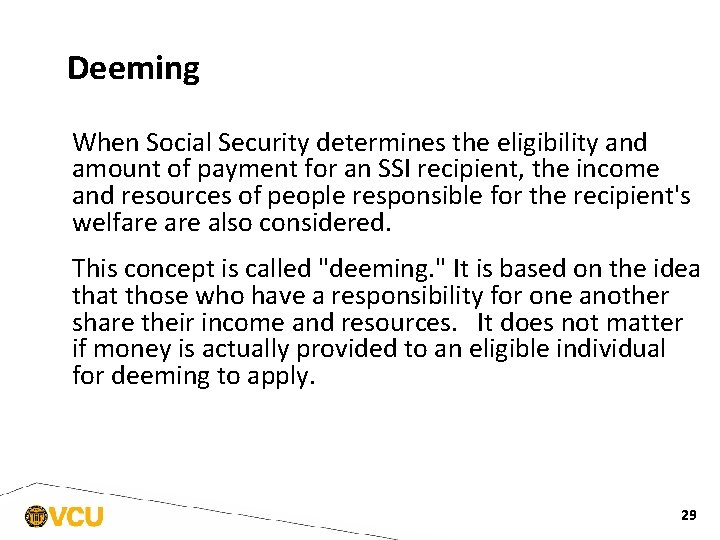 Deeming When Social Security determines the eligibility and amount of payment for an SSI
