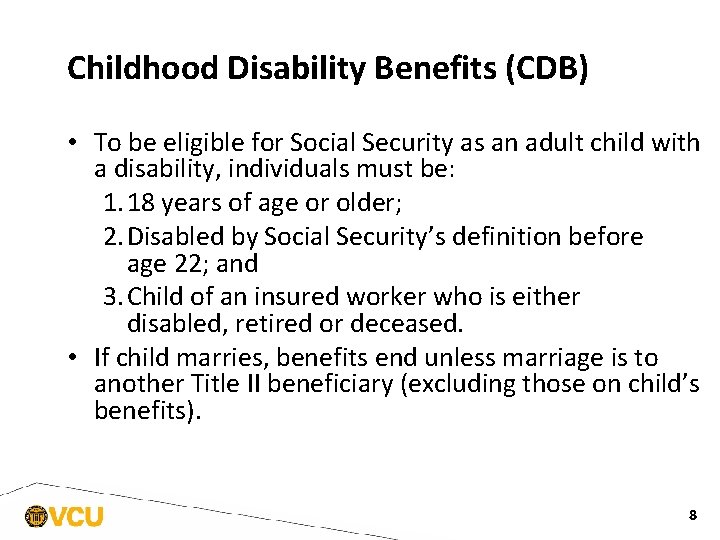 Childhood Disability Benefits (CDB) • To be eligible for Social Security as an adult