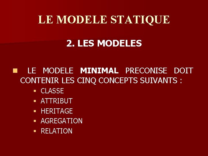 LE MODELE STATIQUE 2. LES MODELES n LE MODELE MINIMAL PRECONISE DOIT CONTENIR LES