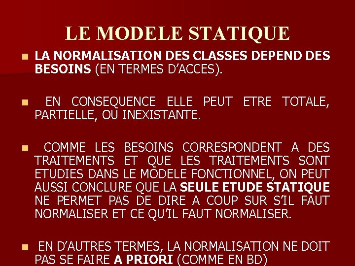 LE MODELE STATIQUE n LA NORMALISATION DES CLASSES DEPEND DES BESOINS (EN TERMES D’ACCES).