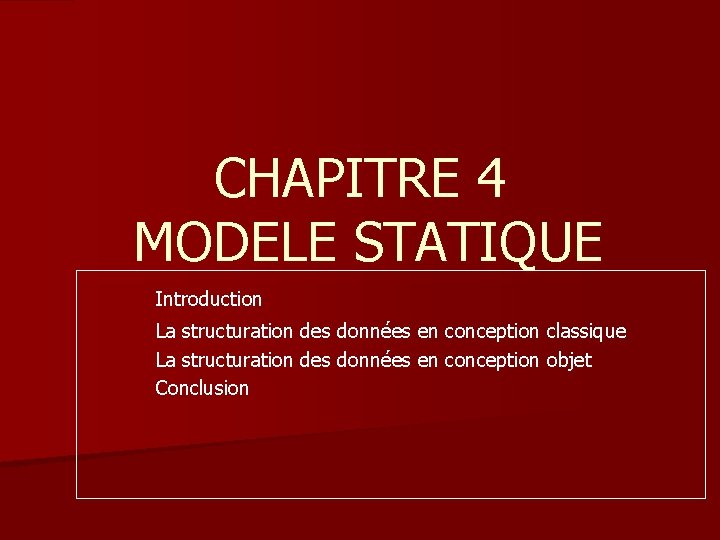 CHAPITRE 4 MODELE STATIQUE Introduction La structuration des données en conception classique La structuration