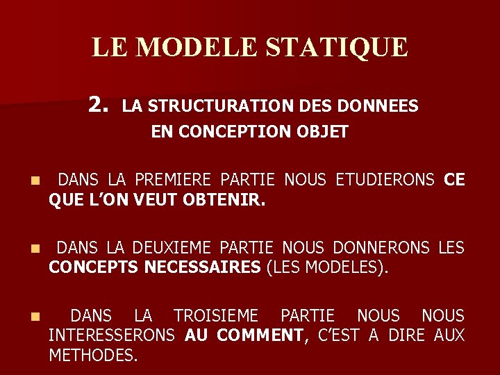 LE MODELE STATIQUE 2. LA STRUCTURATION DES DONNEES EN CONCEPTION OBJET n DANS LA