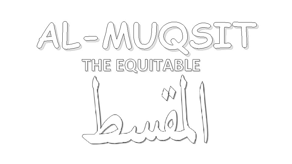 AL-MUQSIT THE EQUITABLE 