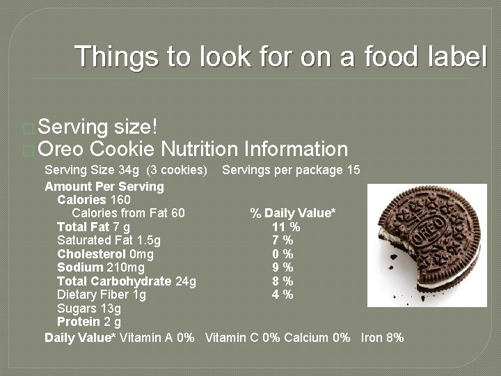 Things to look for on a food label � Serving size! � Oreo Cookie