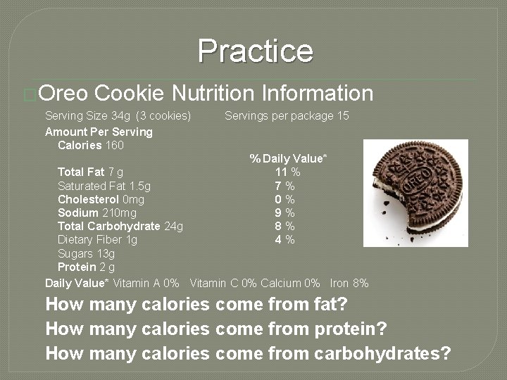 Practice �Oreo Cookie Nutrition Information Serving Size 34 g (3 cookies) Amount Per Serving